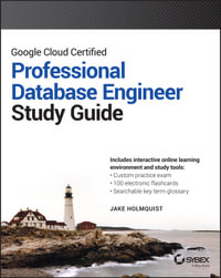 Google Cloud Certified Professional Cloud Database Engineer Study Guide : Sybex Study Guide - Jake Holmquist