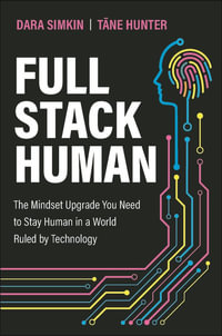 Full Stack Human : The Mindset Upgrade You Need to Stay Human in a World Ruled by Technology - Dara Simkin