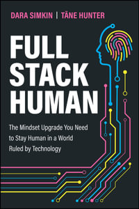 Full Stack Human : The Mindset Upgrade You Need to Stay Human in a World Ruled by Technology - Dara Simkin