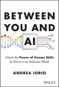 Between You and AI : Unlock the Power of Human Skills to Thrive in an AI-Driven World - Andrea Iorio