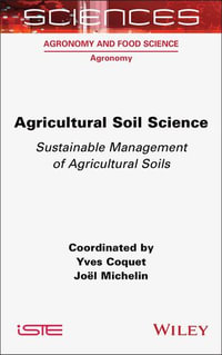 Agricultural Soil Science : Sustainable Management of Agricultural Soils - Yves Coquet