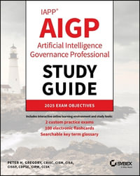 IAPP AIGP Artificial Intelligence Governance Professional Study Guide : Sybex Study Guide - Peter H.  Gregory