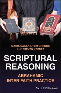 Scriptural Reasoning : Abrahamic Inter-faith Practice - Maria  Dakake