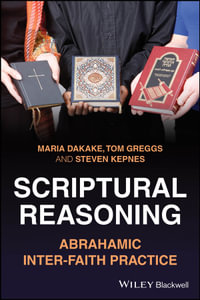 Scriptural Reasoning : Abrahamic Inter-faith Practice - Maria Dakake