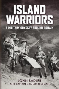 Island Warriors : A Military Odyssey Around Britain - John Sadler