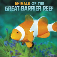Animals of the Great Barrier Reef : Wild Biomes - Martha E. H. Rustad