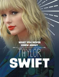What You Never Knew About Taylor Swift : Behind the Scenes Biographies - Mandy R.  Marx