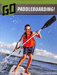 Go Paddleboarding! : The Wild Outdoors - Heather E. Schwartz