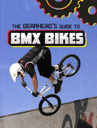 The Gearhead's Guide to BMX Bikes : Gearhead Guides - Lisa J. Amstutz