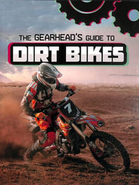 The Gearhead's Guide to Dirt Bikes : Gearhead Guides - Lisa J. Amstutz