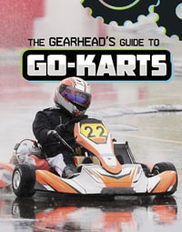 The Gearhead's Guide to Go-Karts : Gearhead Guides - Lisa J. Amstutz