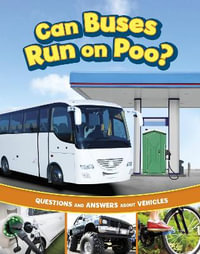 Can Buses Run on Poo? : Questions and Answers About Vehicles - Heather E. Schwartz