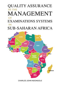 Quality Assurance in the Management of Examinations Systems in Sub-Saharan Africa - Charles John Indongole