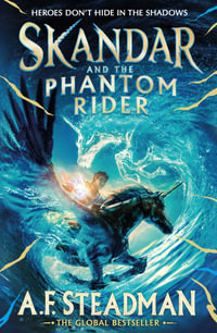 Skandar and the Phantom Rider : the spectacular sequel to Skandar and the Unicorn Thief, the biggest fantasy adventure since Harry Potter - A.F. Steadman