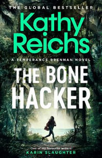 The Bone Hacker : The Sunday Times Bestseller in the thrilling Temperance Brennan series - Kathy Reichs