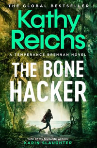 The Bone Hacker : The Sunday Times Bestseller in the thrilling Temperance Brennan series - Kathy Reichs