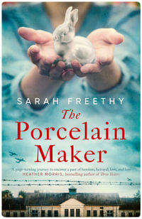 The Porcelain Maker : 'An absorbing study of love and art' Sunday Times - Sarah Freethy