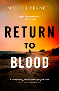 Return to Blood : Darkness lies close to home in this award-winning thriller from a standout voice in New Zealand crime fiction - Michael Bennett