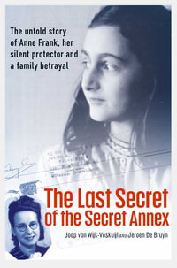 The Last Secret of the Secret Annex - Joop van Wijk-Voskuijl