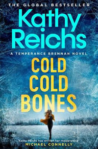 Cold, Cold Bones : 'Kathy Reichs has written her masterpiece' (Michael Connelly) - Kathy Reichs