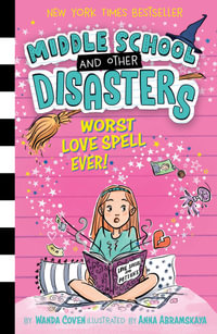 Worst Love Spell Ever! : Middle School and Other Disasters - Wanda Coven