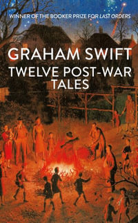 Twelve Post-War Tales : 'A marvel of the storyteller's art', Financial Times - Graham Swift