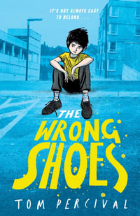 The Wrong Shoes : The vital new novel from the bestselling creator of Big Bright Feelings - Tom Percival