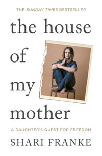The House of My Mother : The Sunday Times bestselling memoir about a daughter's quest for freedom - Shari Franke