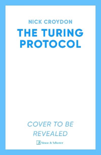 The Turing Protocol : Discover a past you never thought possible in this gripping, high-stakes historical thriller - Nick Croydon