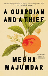A Guardian and a Thief : The sensational new novel from the author of A Burning - Megha Majumdar