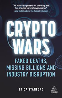 Crypto Wars : Faked Deaths, Missing Billions and Industry Disruption - Erica Stanford