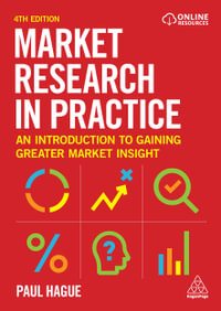 Market Research in Practice : An Introduction to Gaining Greater Market Insight - Paul Hague