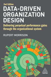 Data-Driven Organization Design : Delivering Perpetual Performance Gains Through the Organizational System - Rupert Morrison