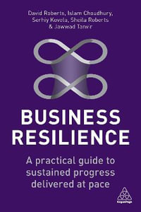 Business Resilience : A Practical Guide to Sustained Progress Delivered at Pace - David Roberts