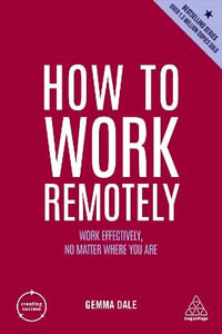 How to Work Remotely : Work Effectively, No Matter Where You Are - Gemma Dale