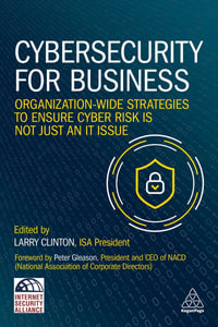 Cybersecurity for Business : Organization-Wide Strategies to Ensure Cyber Risk Is Not Just an IT Issue - Larry Clinton