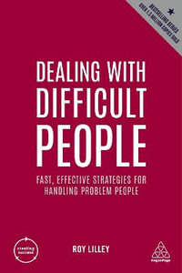 Dealing with Difficult People : Fast, Effective Strategies for Handling Problem People - Roy Lilley