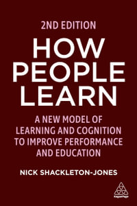 How People Learn : A New Model of Learning and Cognition to Improve Performance and Education - Nick Shackleton-Jones