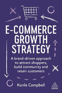 E-Commerce Growth Strategy : A Brand-Driven Approach to Attract Shoppers, Build Community and Retain Customers - Kunle Campbell