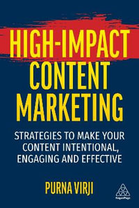 High-Impact Content Marketing : Strategies to Make Your Content Intentional, Engaging and Effective - Purna Virji