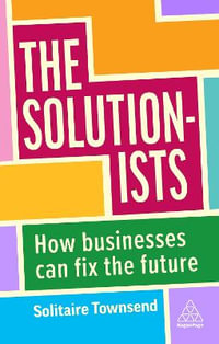 The Solutionists : How Businesses Can Fix the Future - Solitaire Townsend