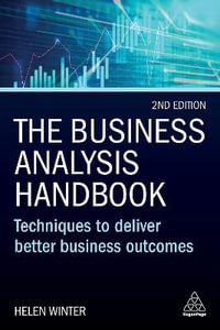 The Business Analysis Handbook : Techniques to Deliver Better Business Outcomes - Helen Winter