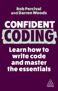 Confident Coding : Learn How to Code and Master the Essentials - Rob Percival