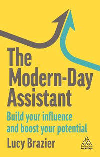 The Modern-Day Assistant : Build Your Influence and Boost Your Potential - Lucy Brazier