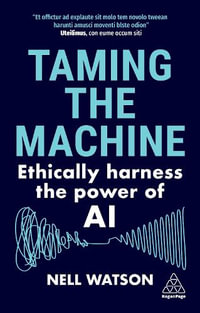 Taming the Machine : Ethically Harness the Power of AI - Nell Watson
