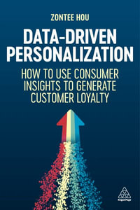 Data-Driven Personalization : How to Use Consumer Insights to Generate Customer Loyalty - Zontee Hou