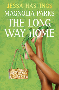 Magnolia Parks : The Long Way Home : Magnolia Parks Universe : Book 3 - Jessa Hastings