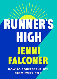 Runner's High : How to Squeeze the Joy From Every Step - Jenni Falconer