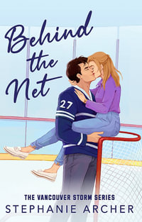 Behind The Net : A Grumpy Sunshine Hockey Romance (Vancouver Storm Book 1) - Stephanie Archer