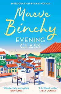 Evening Class : Friendship, holidays, love the bewitching No.1 bestseller - Maeve Binchy